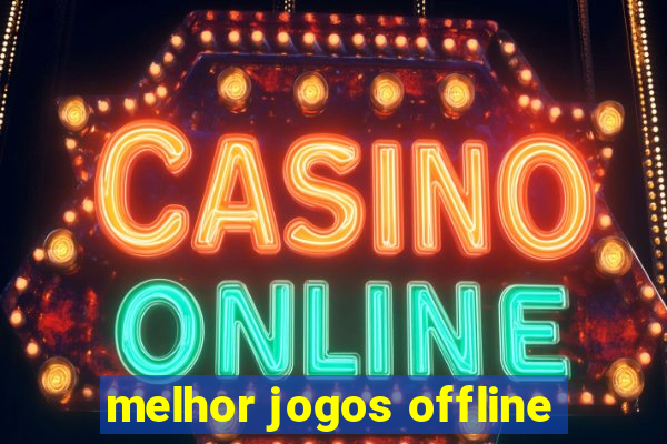 melhor jogos offline